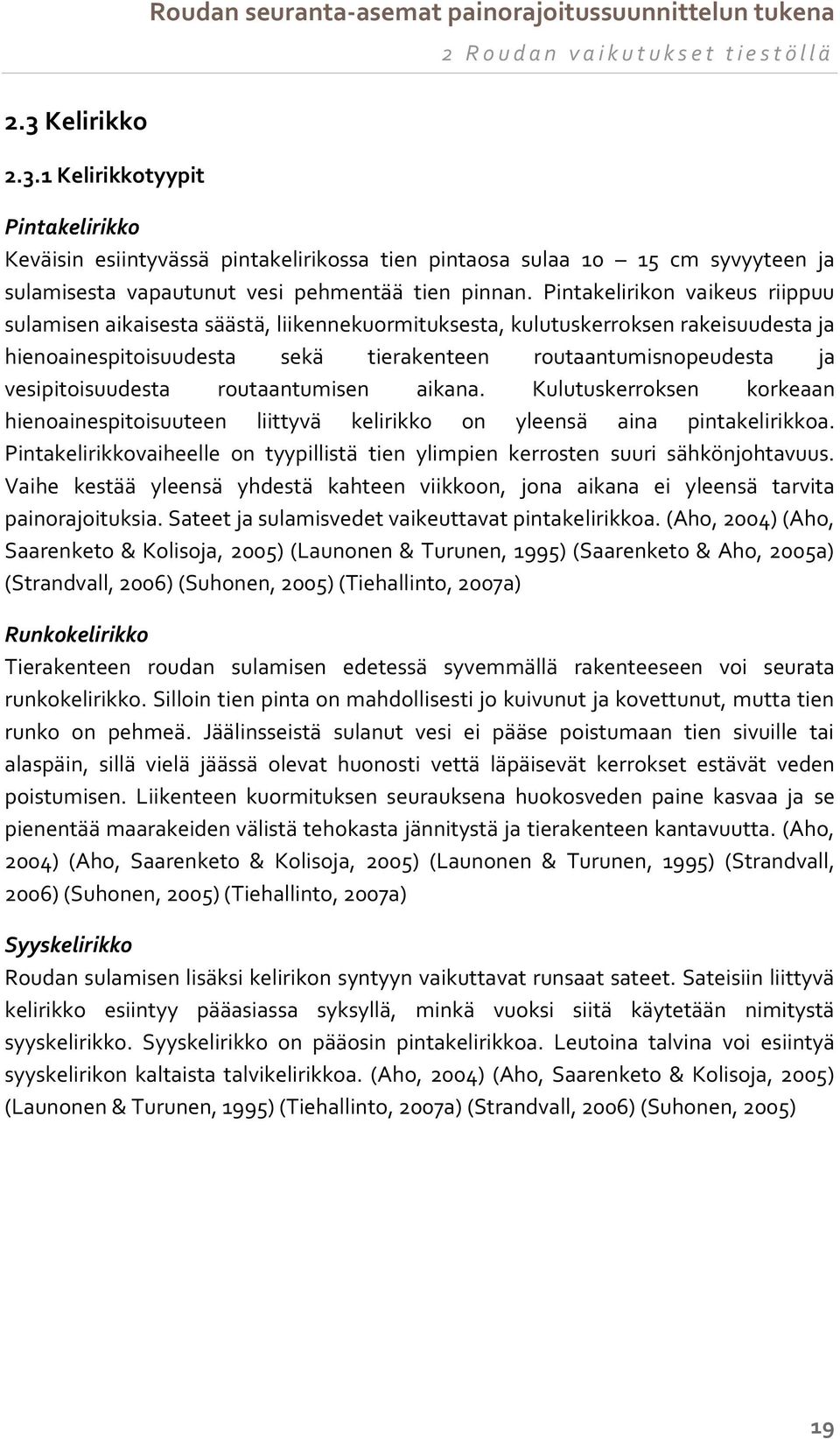 Pintakelirikon vaikeus riippuu sulamisen aikaisesta säästä, liikennekuormituksesta, kulutuskerroksen rakeisuudesta ja hienoainespitoisuudesta sekä tierakenteen routaantumisnopeudesta ja