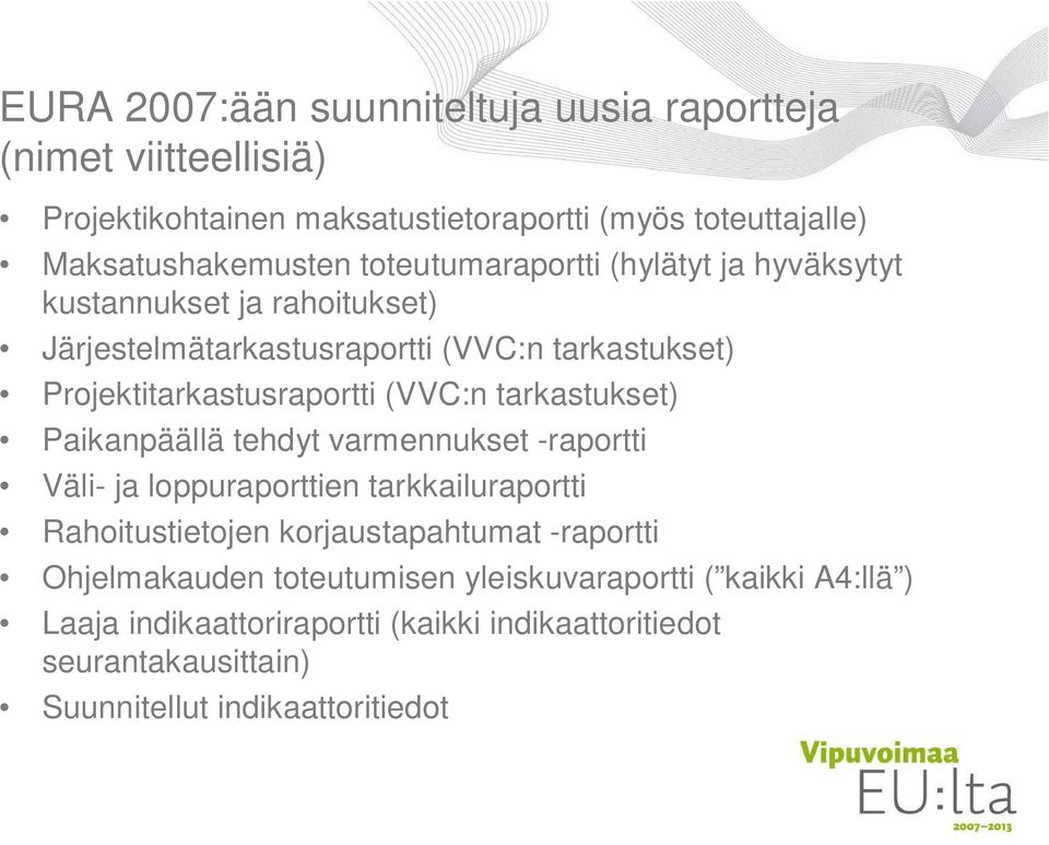 tarkastukset) Paikanpäällä tehdyt varmennukset -raportti Väli- ja loppuraporttien tarkkailuraportti Rahoitustietojen korjaustapahtumat -raportti