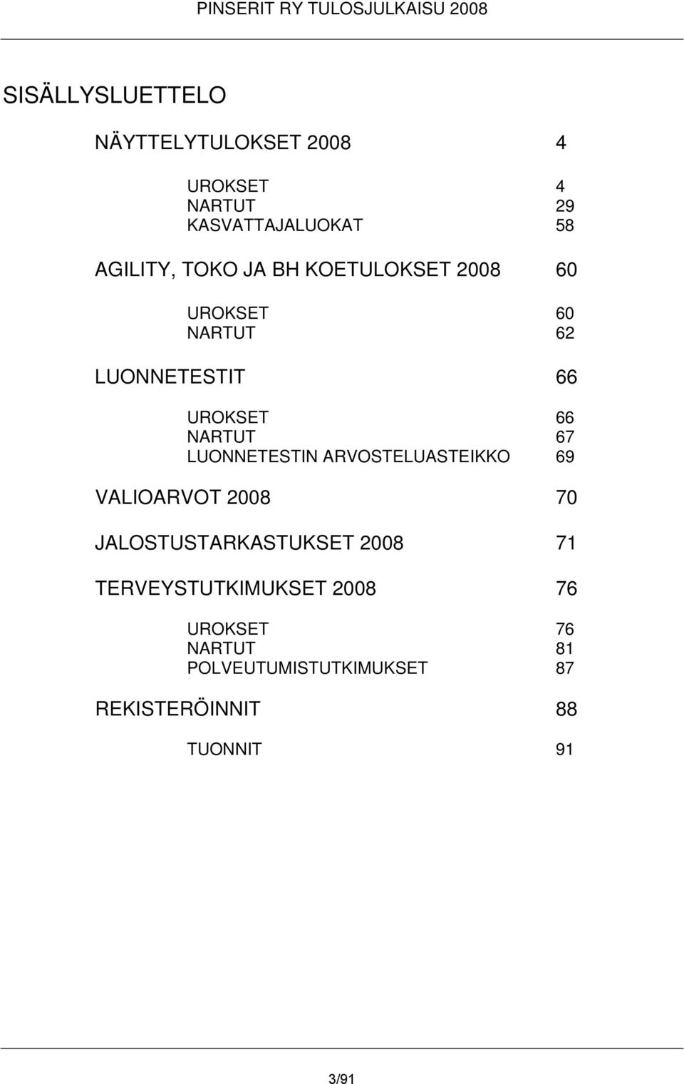 LUONNETESTIN ARVOSTELUASTEIKKO 69 VALIOARVOT 2008 70 JALOSTUSTARKASTUKSET 2008 71