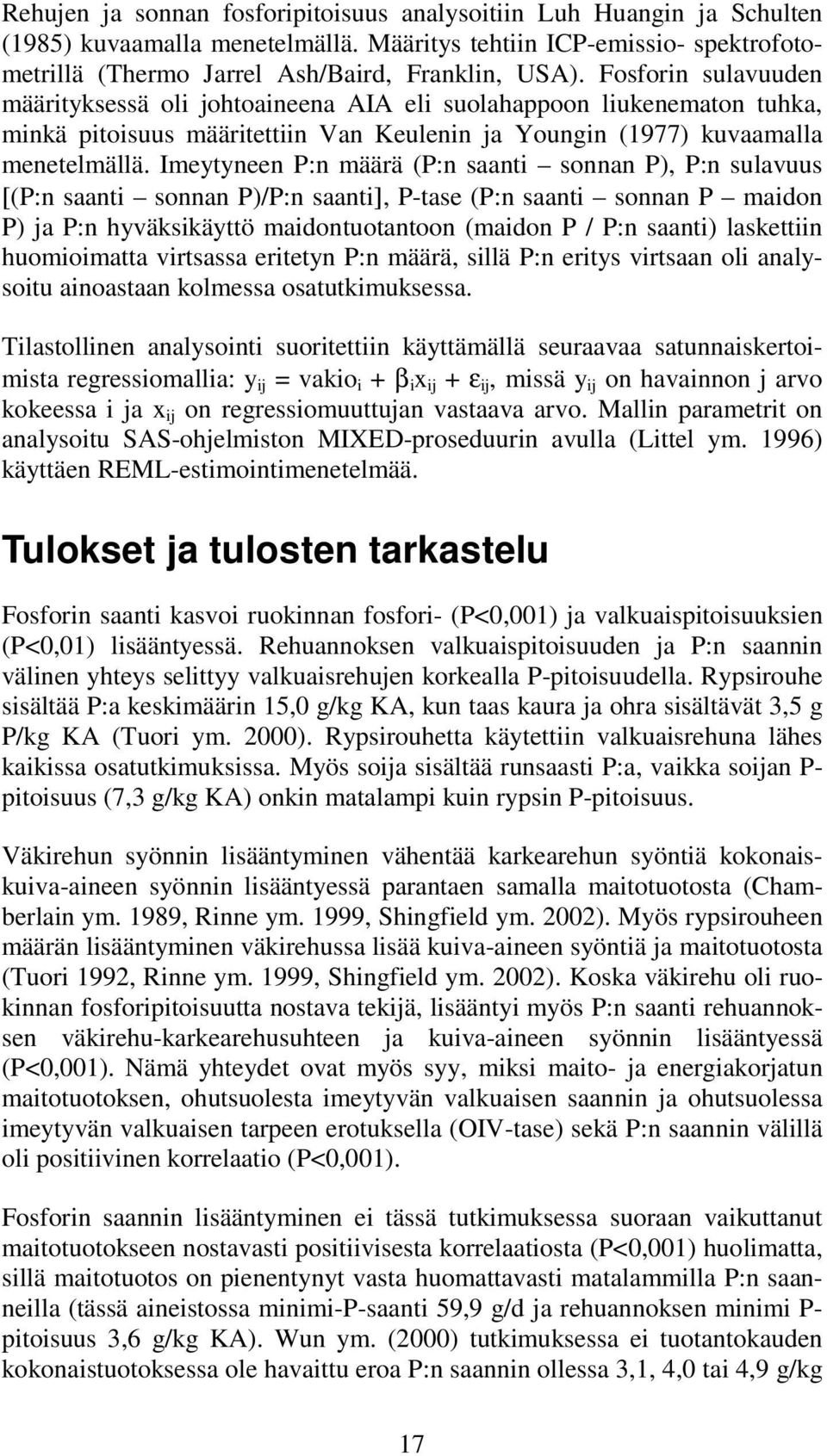 Imeytyneen P:n määrä (P:n saanti sonnan P), P:n sulavuus [(P:n saanti sonnan P)/P:n saanti], P-tase (P:n saanti sonnan P maidon P) ja P:n hyväksikäyttö maidontuotantoon (maidon P / P:n saanti)