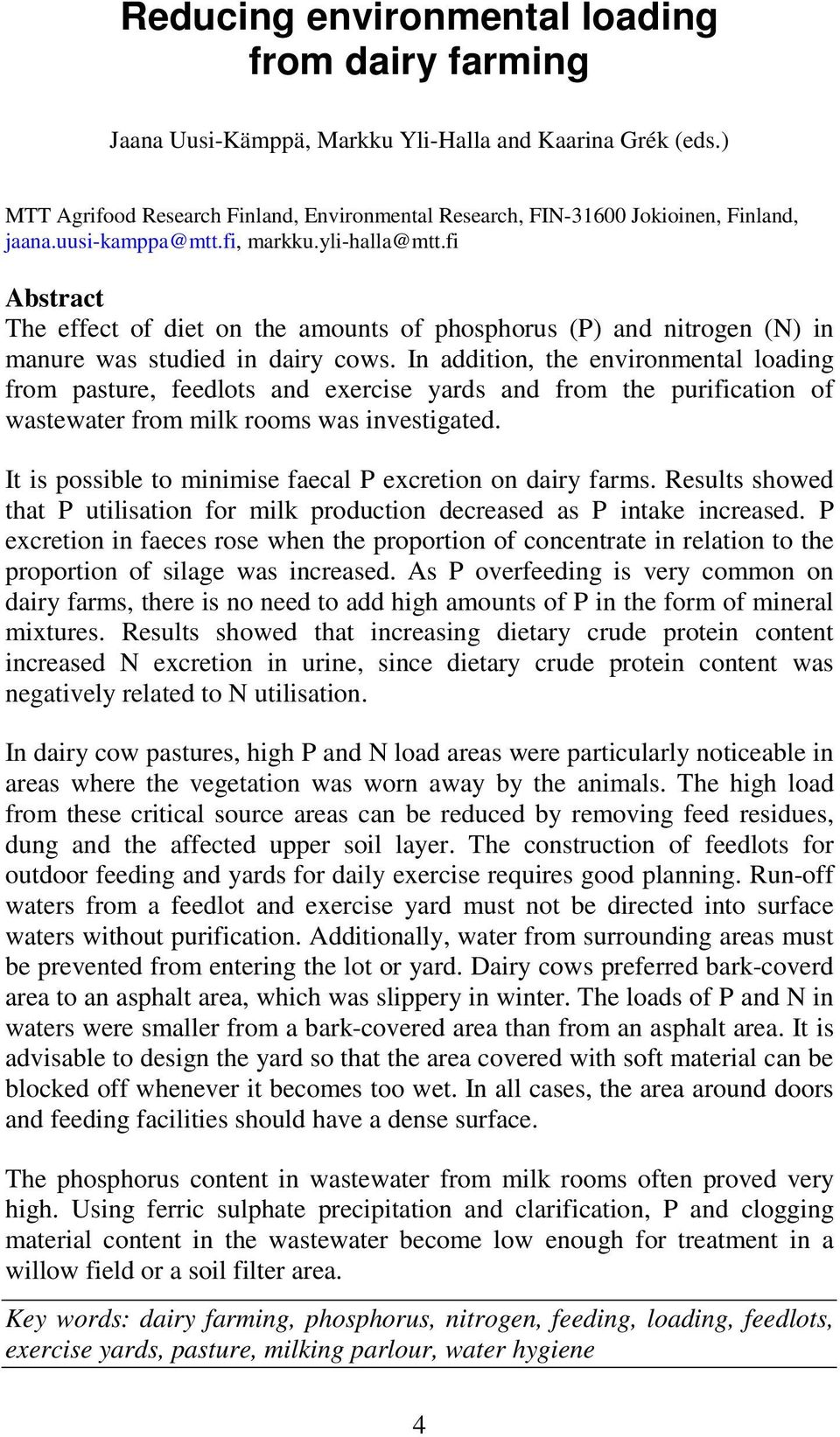 fi Abstract The effect of diet on the amounts of phosphorus (P) and nitrogen (N) in manure was studied in dairy cows.