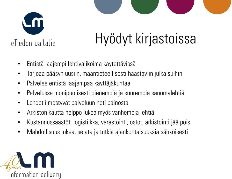 sanomalehtiä Lehdet ilmestyvät palveluun heti painosta Arkiston kautta helppo lukea myös vanhempia lehtiä