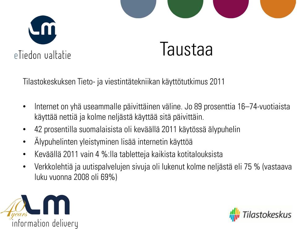 42 prosentilla suomalaisista oli keväällä 2011 käytössä älypuhelin Älypuhelinten yleistyminen lisää internetin käyttöä