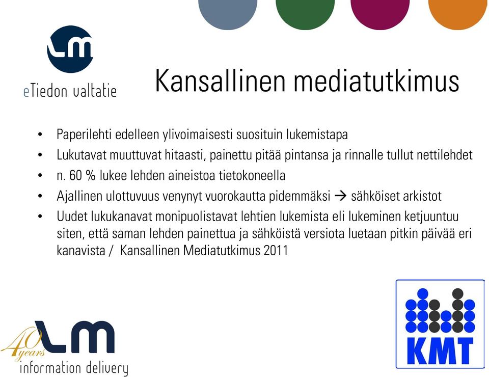 60 % lukee lehden aineistoa tietokoneella Ajallinen ulottuvuus venynyt vuorokautta pidemmäksi sähköiset arkistot Uudet