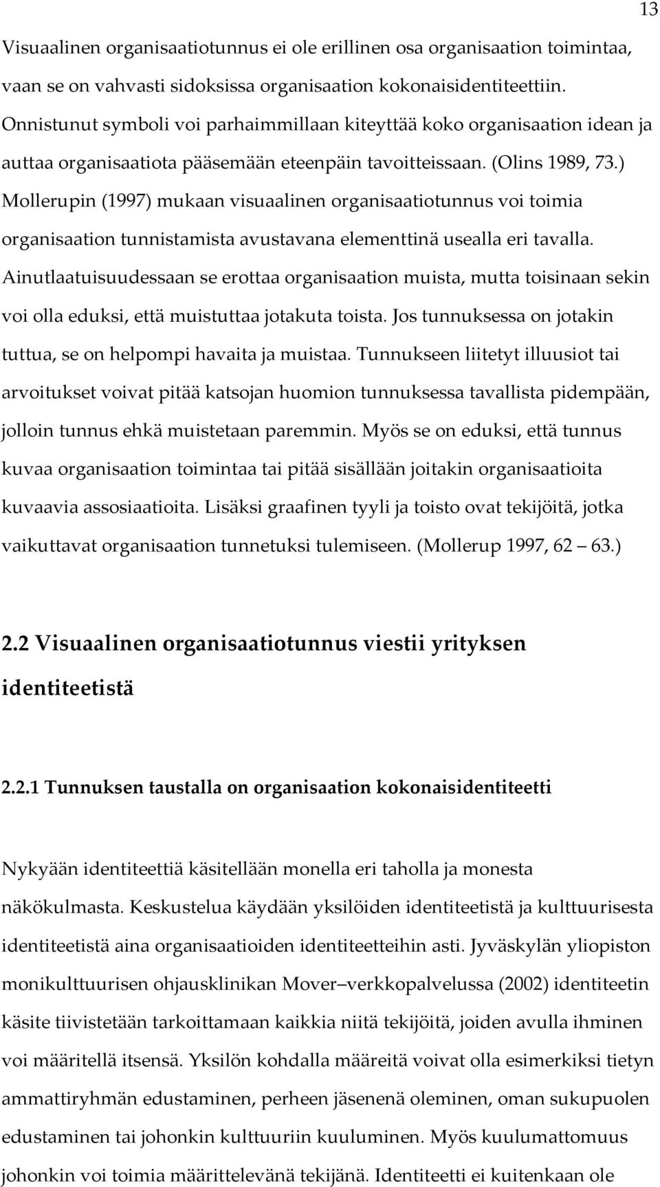 ) Mollerupin (1997) mukaan visuaalinen organisaatiotunnus voi toimia organisaation tunnistamista avustavana elementtinä usealla eri tavalla.