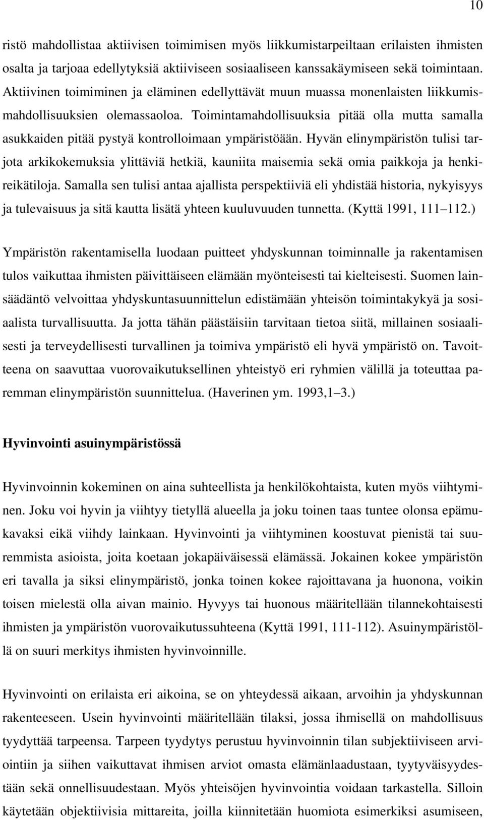 Toimintamahdollisuuksia pitää olla mutta samalla asukkaiden pitää pystyä kontrolloimaan ympäristöään.