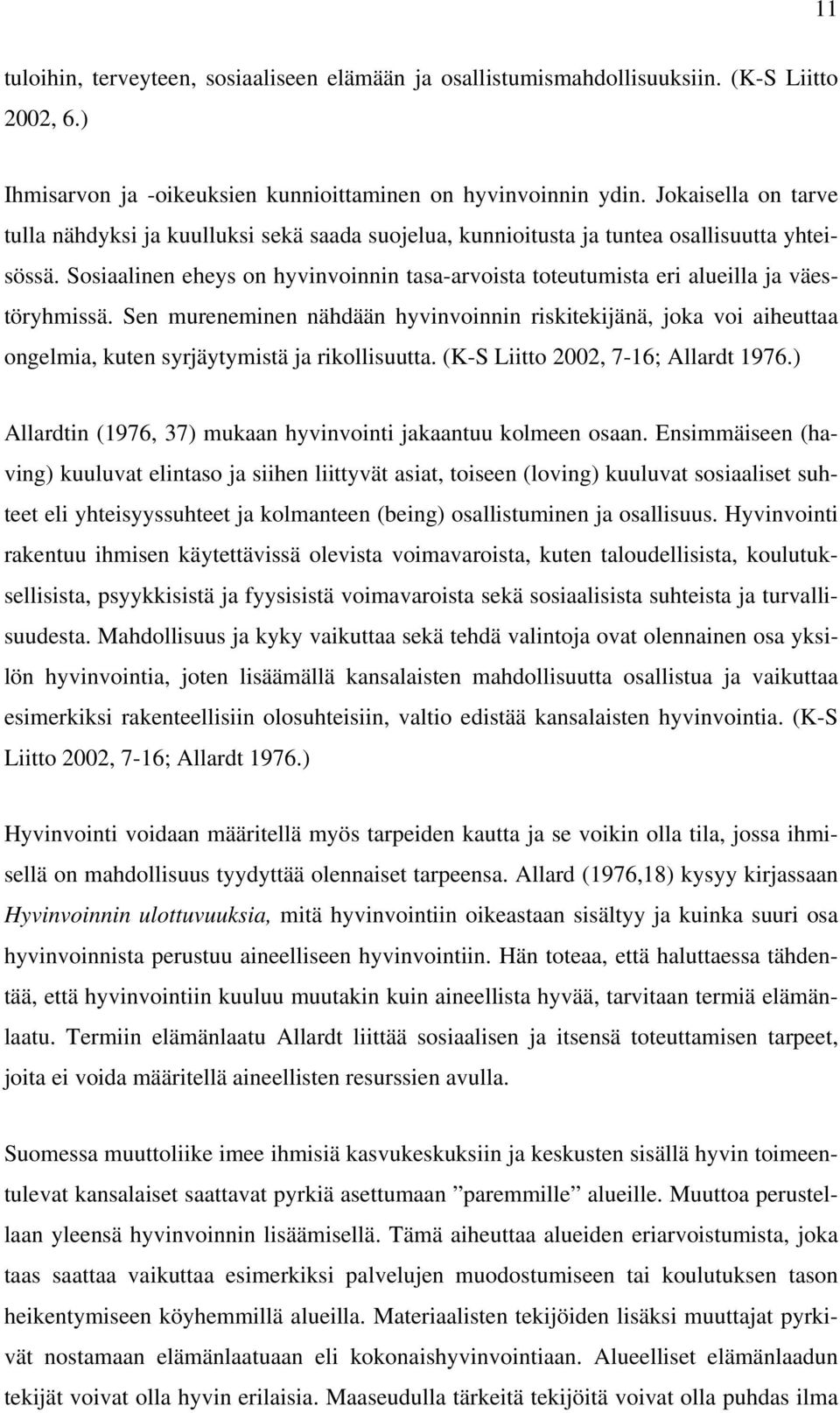 Sosiaalinen eheys on hyvinvoinnin tasa-arvoista toteutumista eri alueilla ja väestöryhmissä.