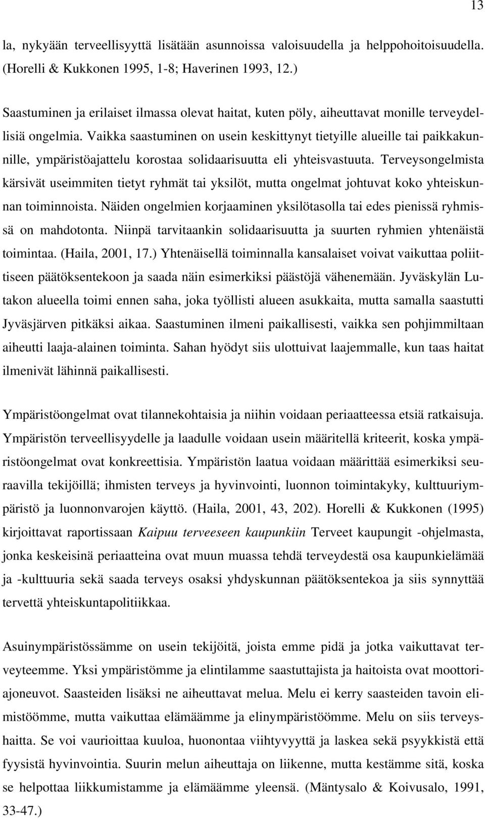 Vaikka saastuminen on usein keskittynyt tietyille alueille tai paikkakunnille, ympäristöajattelu korostaa solidaarisuutta eli yhteisvastuuta.