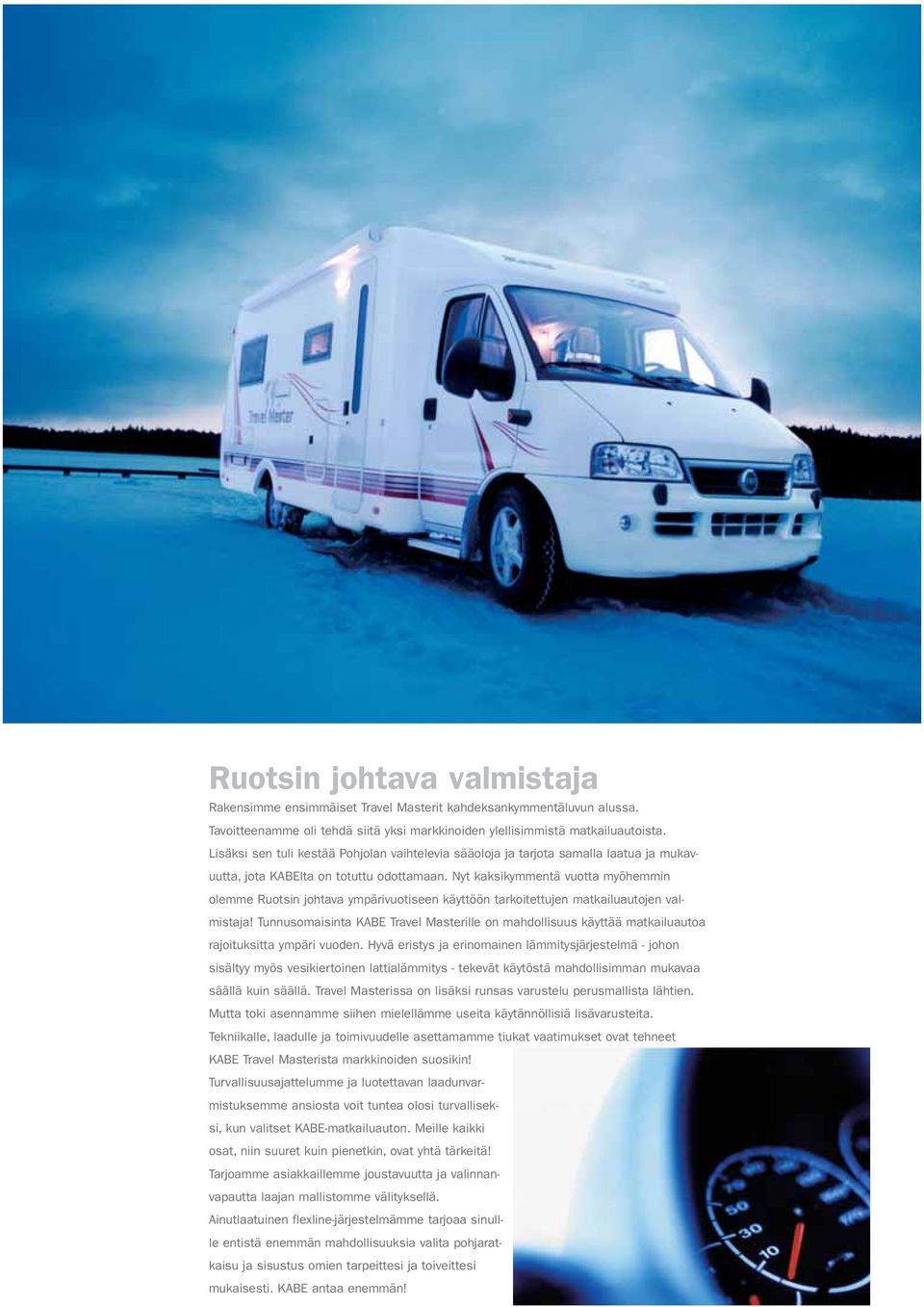 Nyt kaksikymmentä vuotta myöhemmin olemme Ruotsin johtava ympärivuotiseen käyttöön tarkoitettujen matkailuautojen valmistaja!