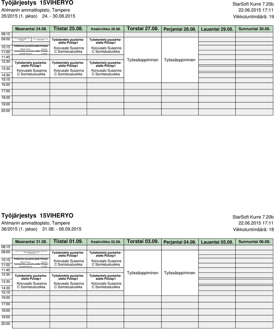 jakso) 31.08. - 06.09.2015 Viikkotuntimäärä: 18 Maanantai 31.08. Tiistai 01.09. Keskiviikko 02.09. Torstai 03.09. Perjantai 04.09. Lauantai 05.09. Sunnuntai 06.