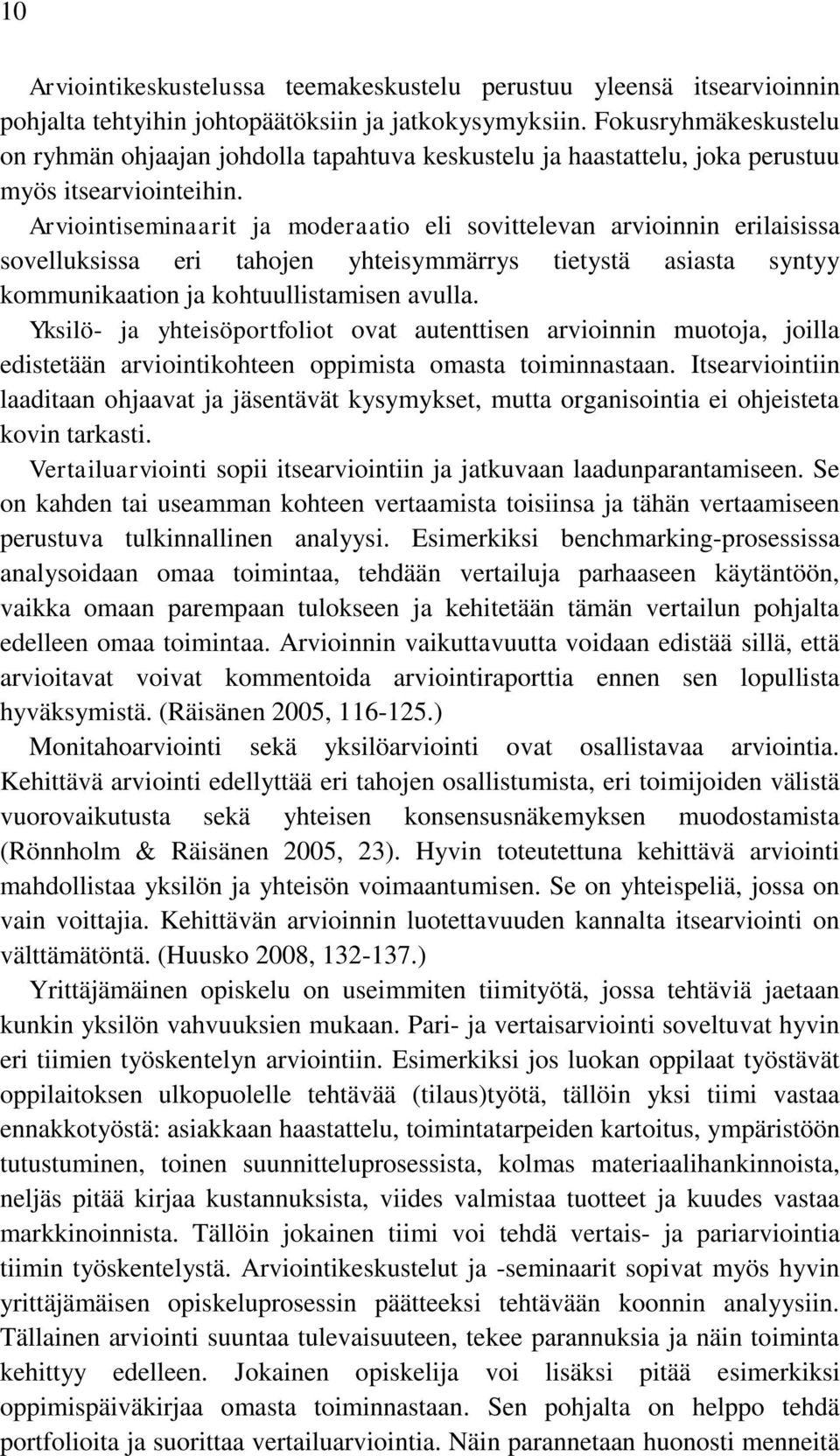 Arviointiseminaarit ja moderaatio eli sovittelevan arvioinnin erilaisissa sovelluksissa eri tahojen yhteisymmärrys tietystä asiasta syntyy kommunikaation ja kohtuullistamisen avulla.