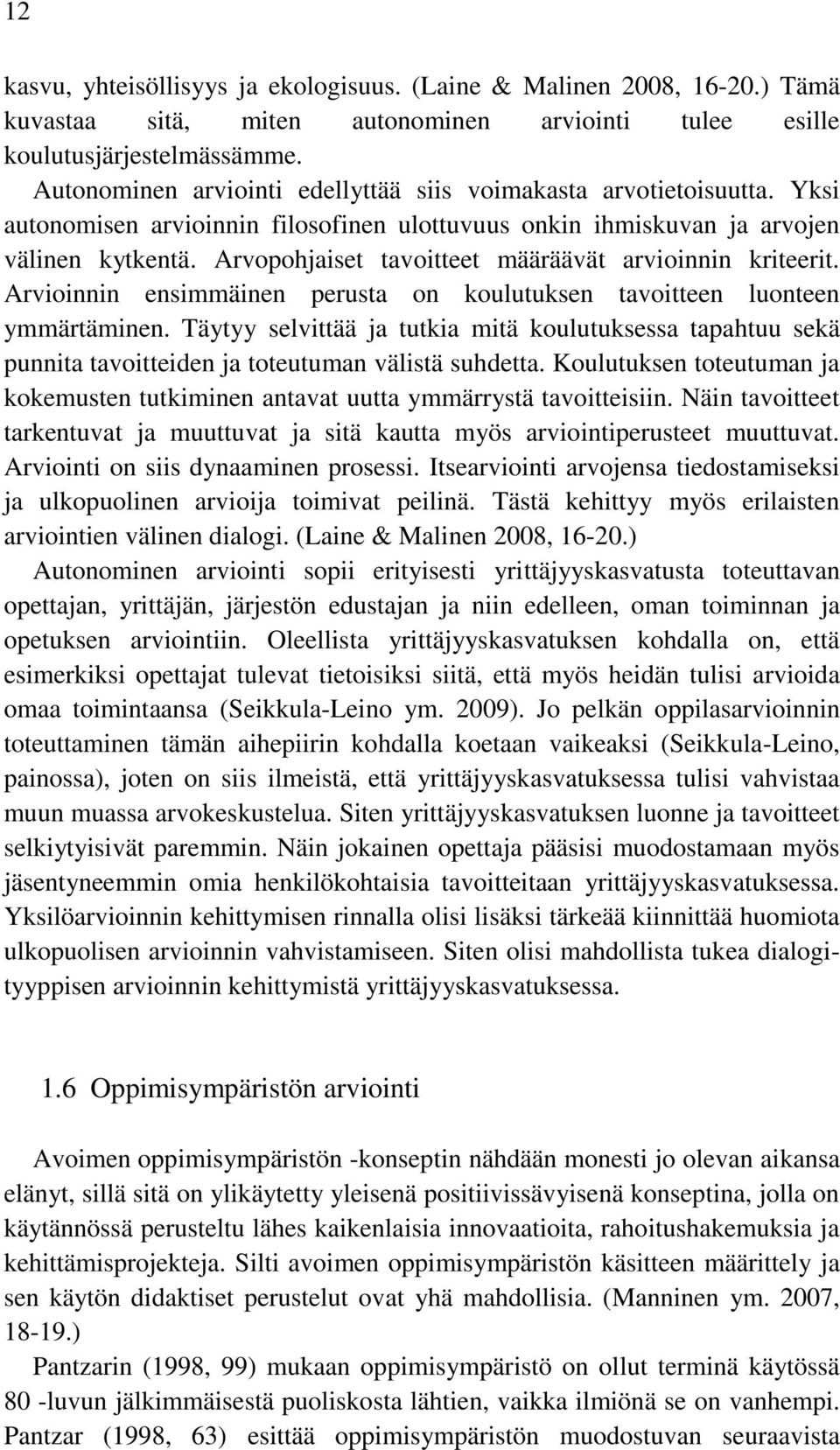 Arvopohjaiset tavoitteet määräävät arvioinnin kriteerit. Arvioinnin ensimmäinen perusta on koulutuksen tavoitteen luonteen ymmärtäminen.