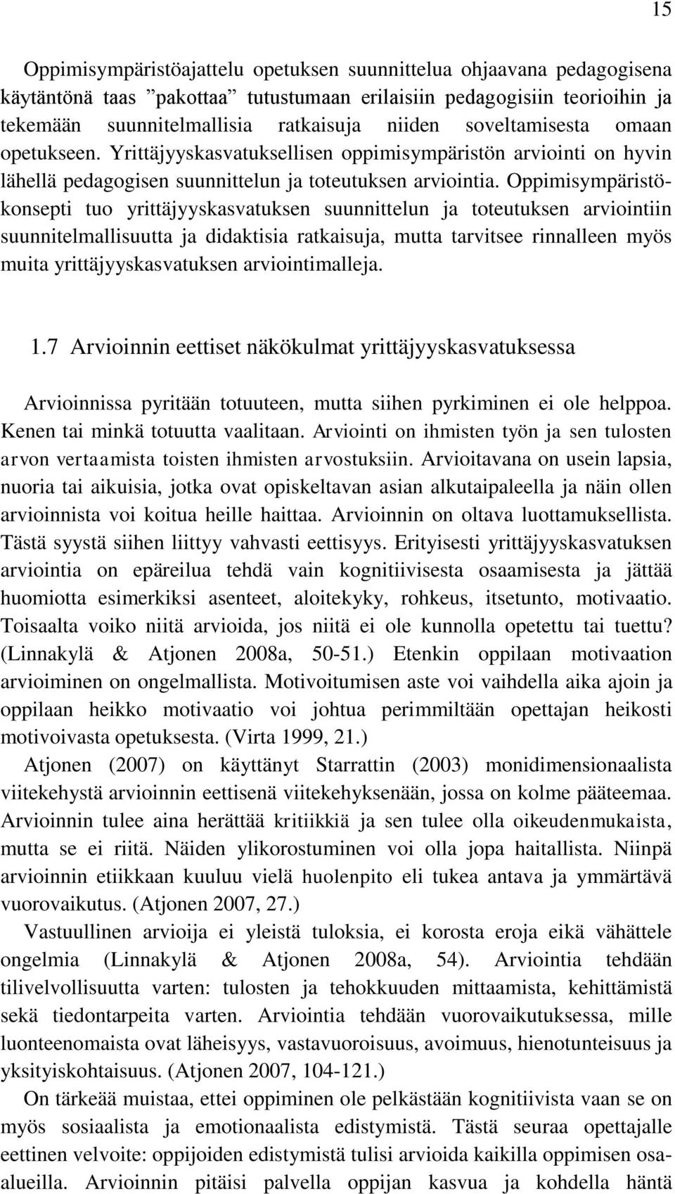 Oppimisympäristökonsepti tuo yrittäjyyskasvatuksen suunnittelun ja toteutuksen arviointiin suunnitelmallisuutta ja didaktisia ratkaisuja, mutta tarvitsee rinnalleen myös muita yrittäjyyskasvatuksen