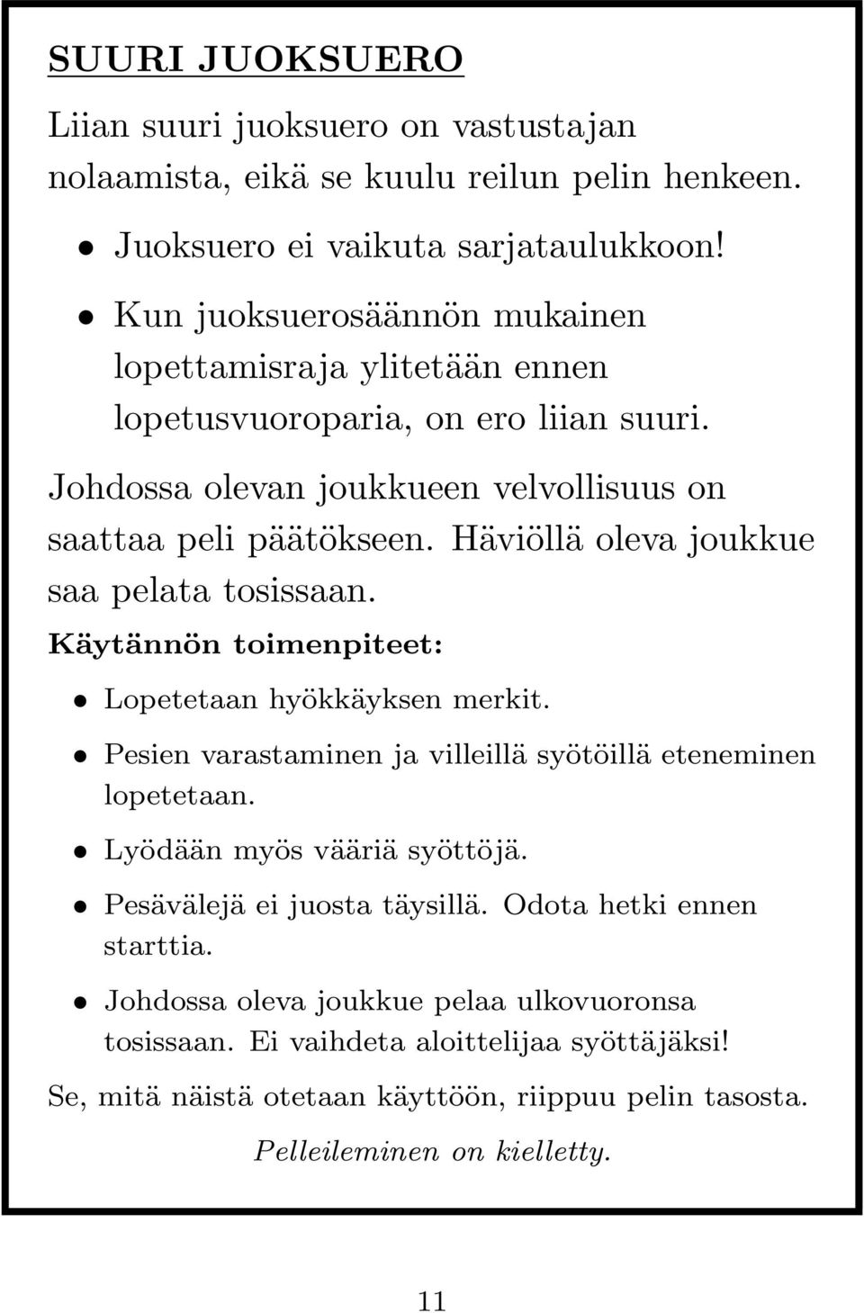 Häviöllä oleva joukkue saa pelata tosissaan. Käytännön toimenpiteet: Lopetetaan hyökkäyksen merkit. Pesien varastaminen ja villeillä syötöillä eteneminen lopetetaan.