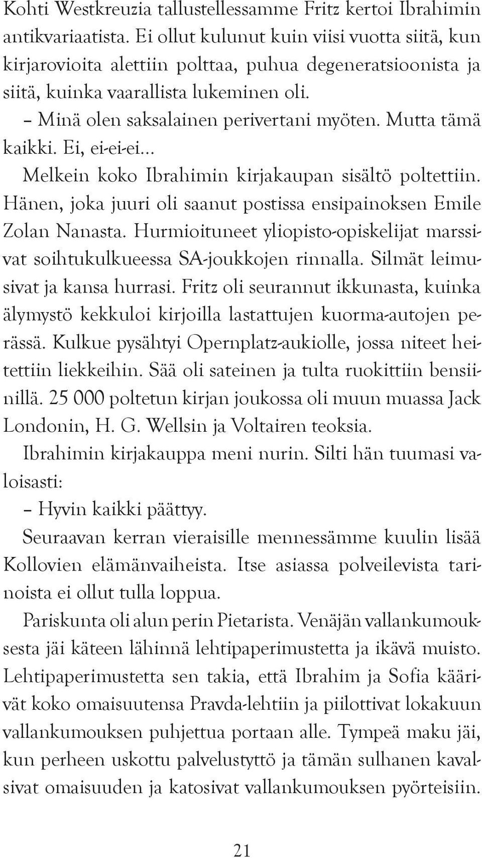 Mutta tämä kaikki. Ei, ei-ei-ei Melkein koko Ibrahimin kirjakaupan sisältö poltettiin. Hänen, joka juuri oli saanut postissa ensipainoksen Emile Zolan Nanasta.