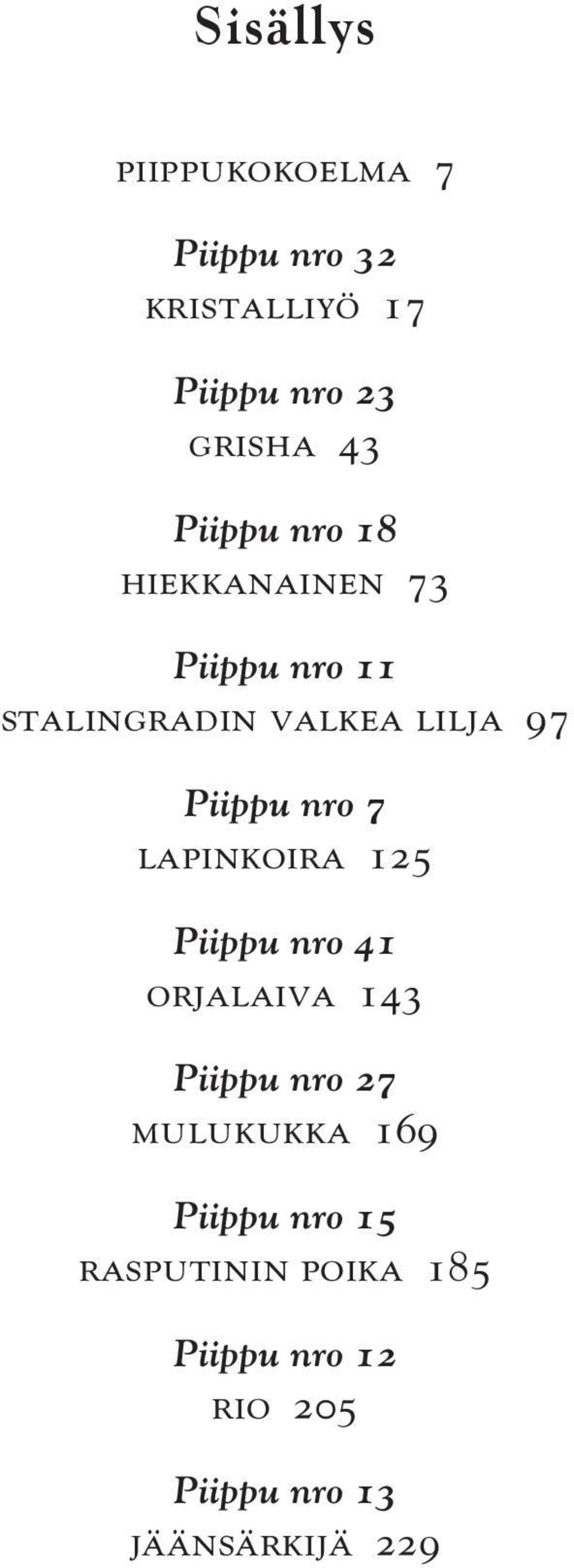 nro 7 LAPINKOIRA 125 Piippu nro 41 ORJALAIVA 143 Piippu nro 27 MULUKUKKA 169