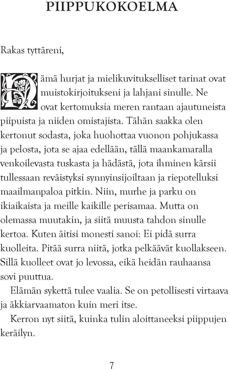 reväistyksi synnyinsijoiltaan ja riepotelluksi maailmanpaloa pitkin. Niin, murhe ja parku on ikiaikaista ja meille kaikille perisamaa.