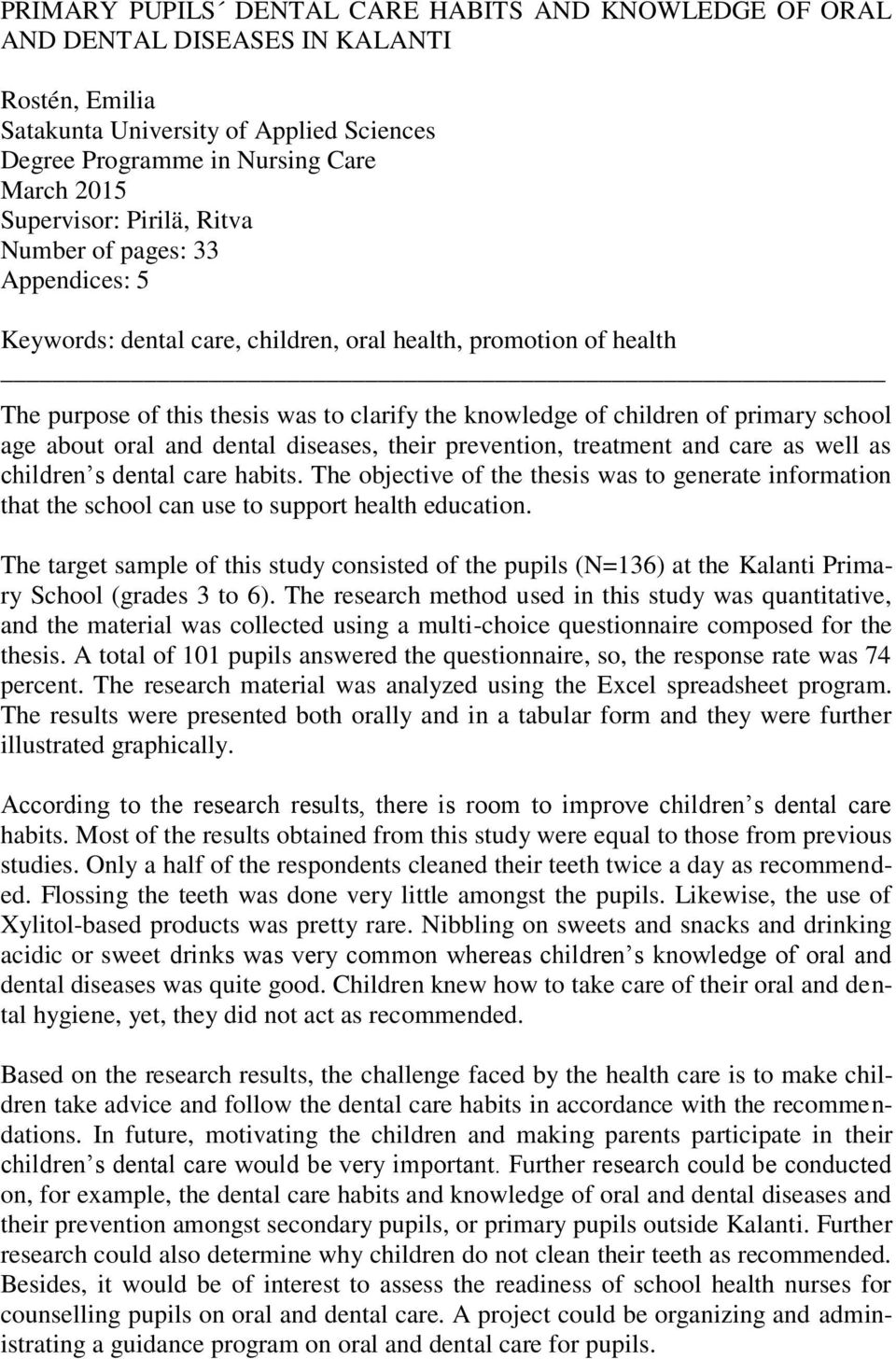 age about oral and dental diseases, their prevention, treatment and care as well as children s dental care habits.