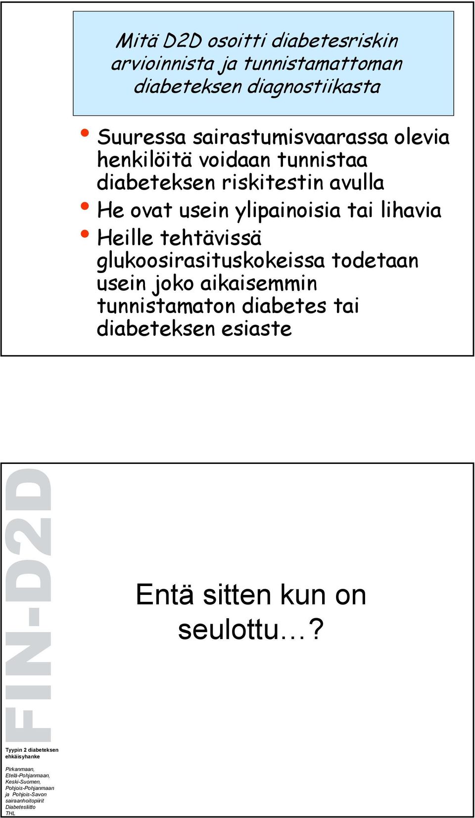 He ovat usein ylipainoisia tai lihavia Heille tehtävissä glukoosirasituskokeissa todetaan usein