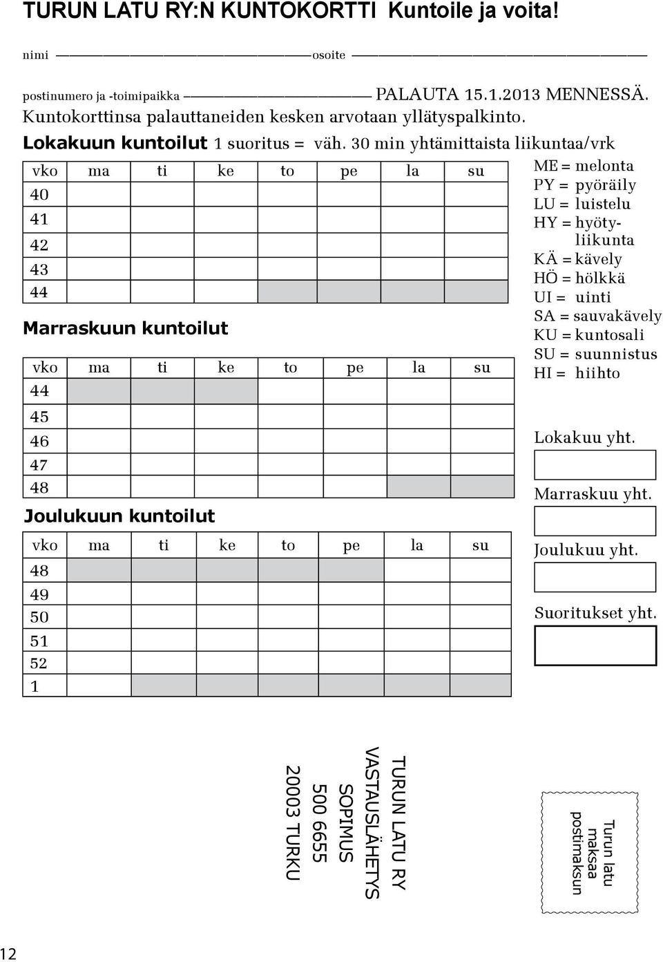 30 min yhtämittaista liikuntaa/vrk vko ma ti ke to pe la su 40 41 42 43 44 Marraskuun kuntoilut vko ma ti ke to pe la su 44 45 46 47 48 Joulukuun kuntoilut vko ma ti ke to pe la