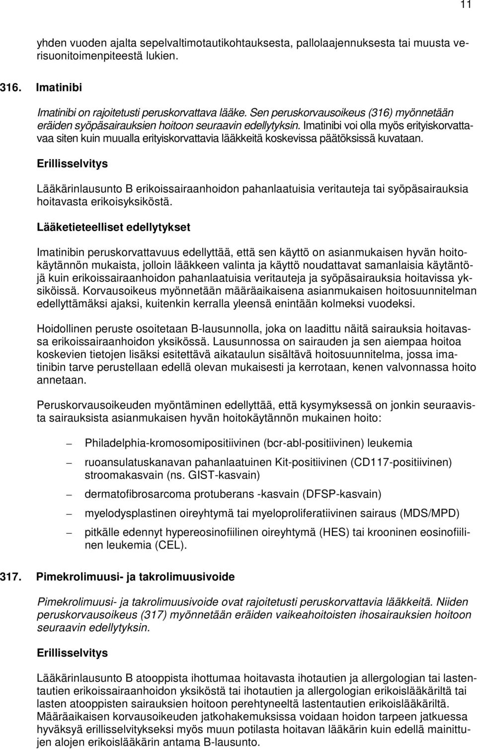 Imatinibi voi olla myös erityiskorvattavaa siten kuin muualla erityiskorvattavia lääkkeitä koskevissa päätöksissä kuvataan.