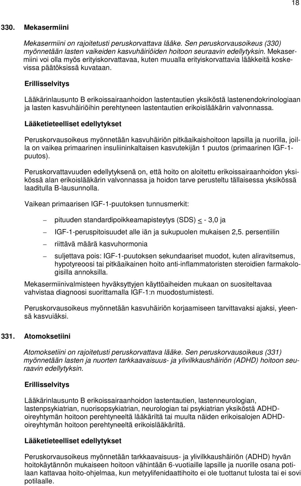 Lääkärinlausunto B erikoissairaanhoidon lastentautien yksiköstä lastenendokrinologiaan ja lasten kasvuhäiriöihin perehtyneen lastentautien erikoislääkärin valvonnassa.