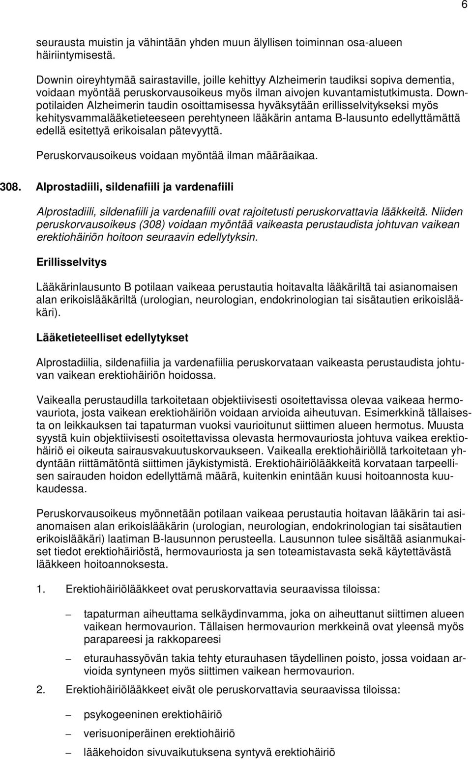 Downpotilaiden Alzheimerin taudin osoittamisessa hyväksytään erillisselvitykseksi myös kehitysvammalääketieteeseen perehtyneen lääkärin antama B-lausunto edellyttämättä edellä esitettyä erikoisalan