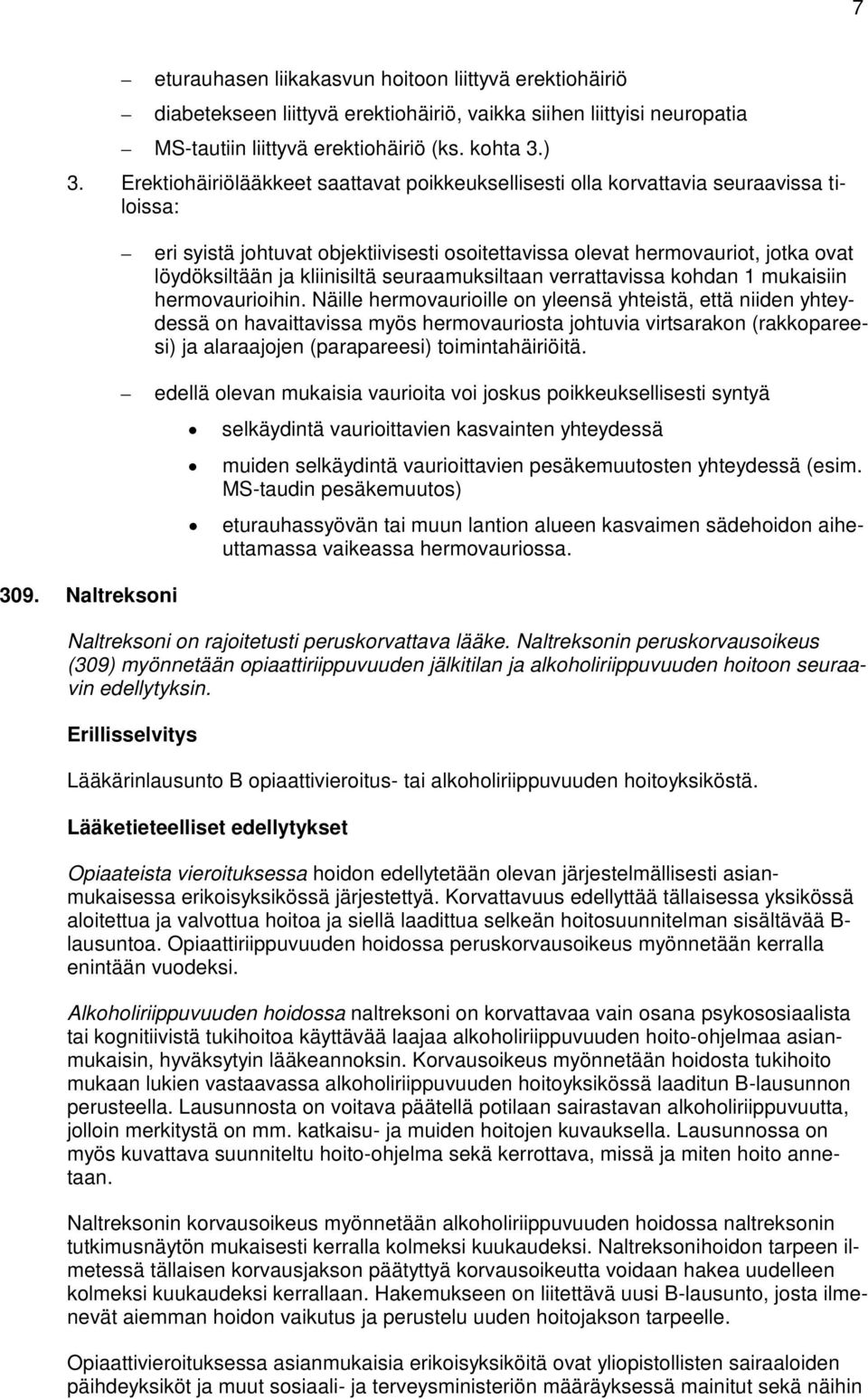 Naltreksoni eri syistä johtuvat objektiivisesti osoitettavissa olevat hermovauriot, jotka ovat löydöksiltään ja kliinisiltä seuraamuksiltaan verrattavissa kohdan 1 mukaisiin hermovaurioihin.