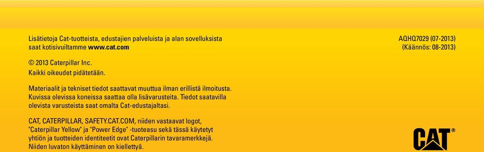 Materiaalit ja tekniset tiedot saattavat muuttua ilman erillistä ilmoitusta. Kuvissa olevissa koneissa saattaa olla lisävarusteita.