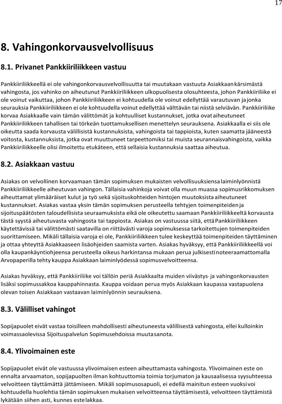Pankkiiriliikkeen ei ole kohtuudella voinut edellyttää välttävän tai niistä selviävän.