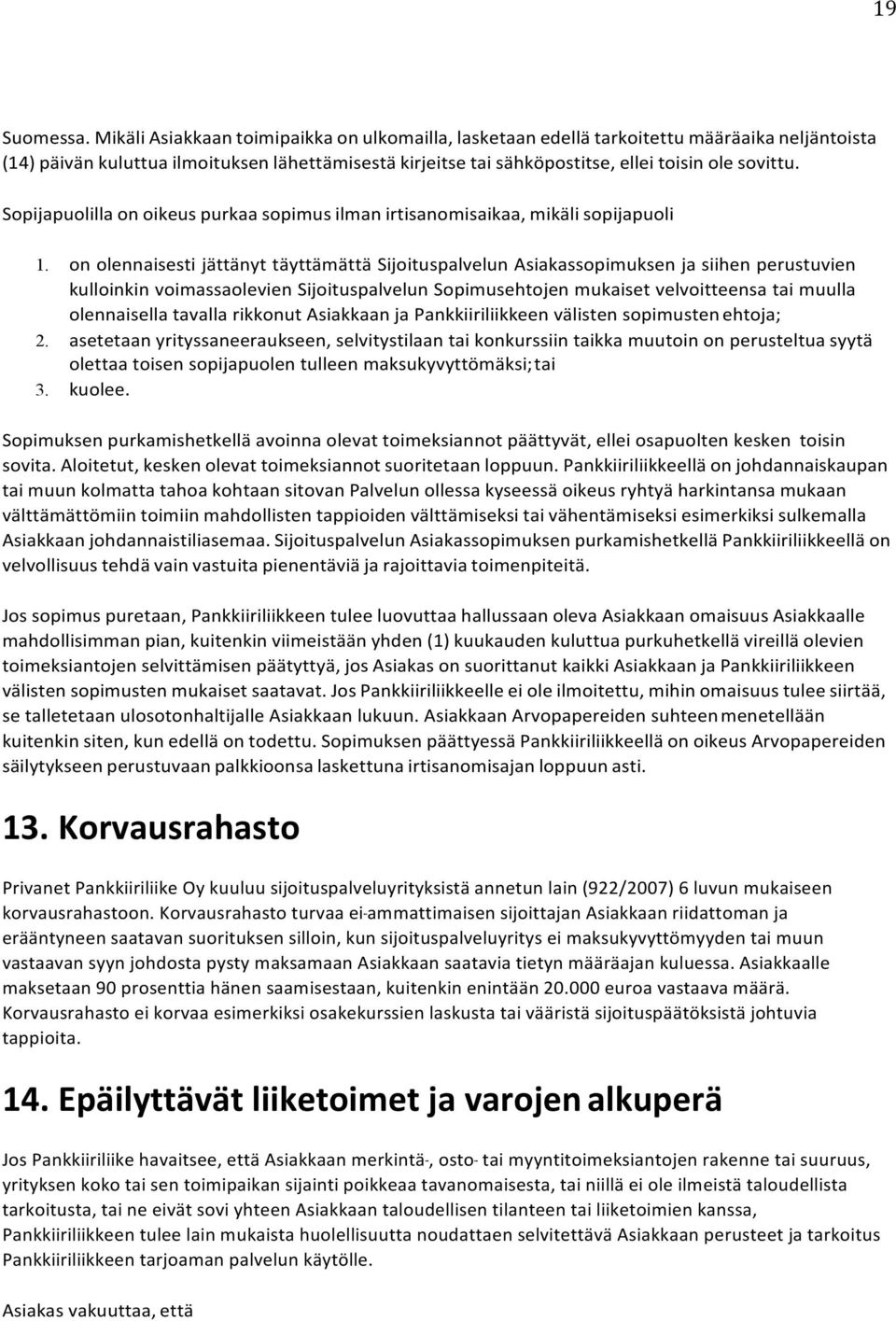 Sopijapuolilla on oikeus purkaa sopimus ilman irtisanomisaikaa, mikäli sopijapuoli 1.