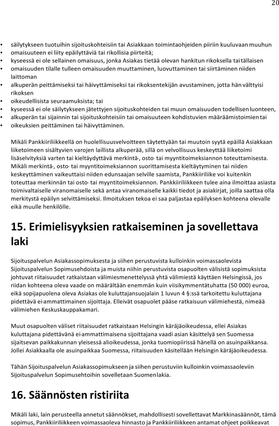 häivyttämiseksi tai rikoksentekijän avustaminen, jotta hän välttyisi rikoksen oikeudellisista seuraamuksista; tai kyseessä ei ole säilytykseen jätettyjen sijoituskohteiden tai muun omaisuuden