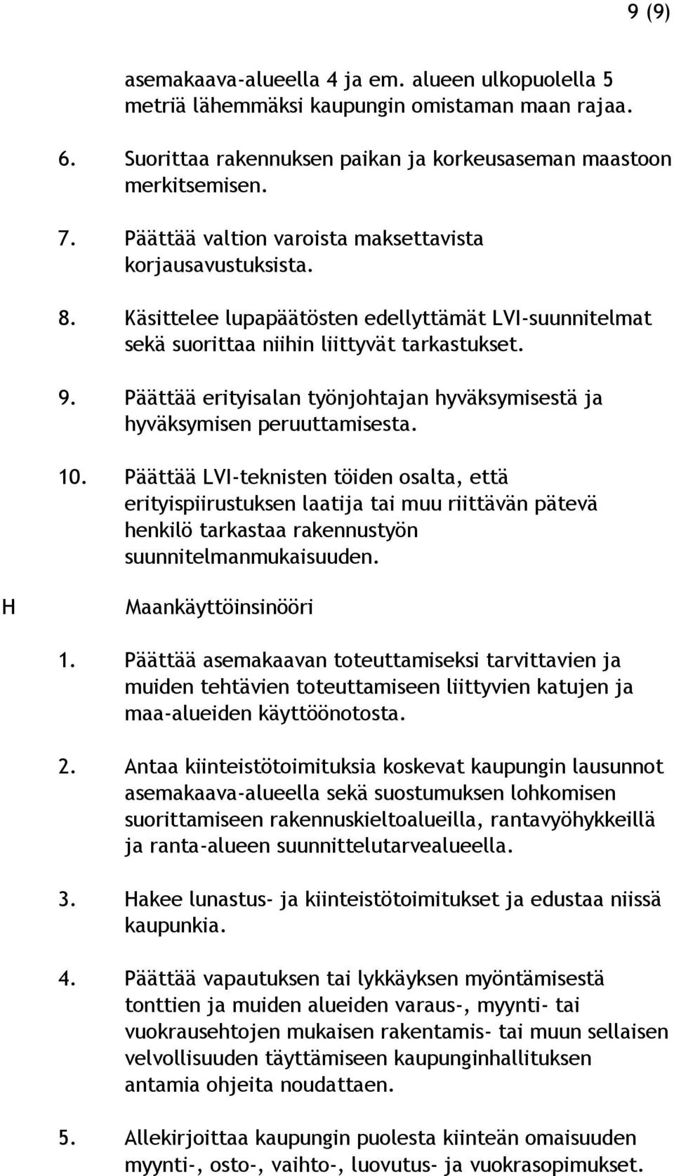 Päättää erityisalan työnjohtajan hyväksymisestä ja hyväksymisen peruuttamisesta. 10.