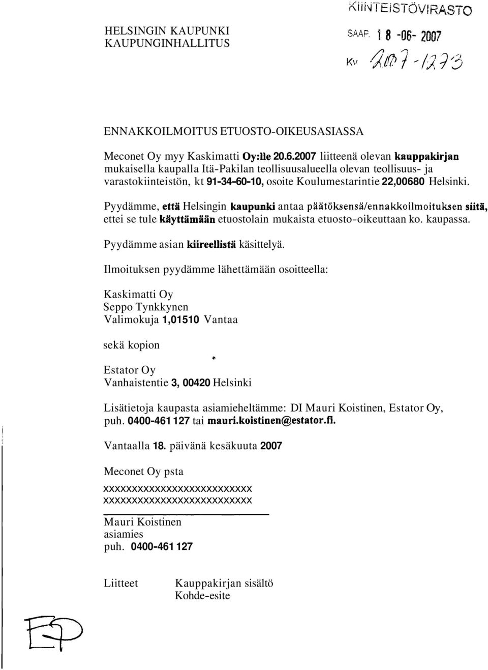 Pyydämme, että Helsingin kaupunki antaa päätöksensä/ennakkoilmoituksen siita, ettei se tule käyttämään etuostolain mukaista etuosto-oikeuttaan ko. kaupassa. Pyydämme asian kiireellistä käsittelyä.