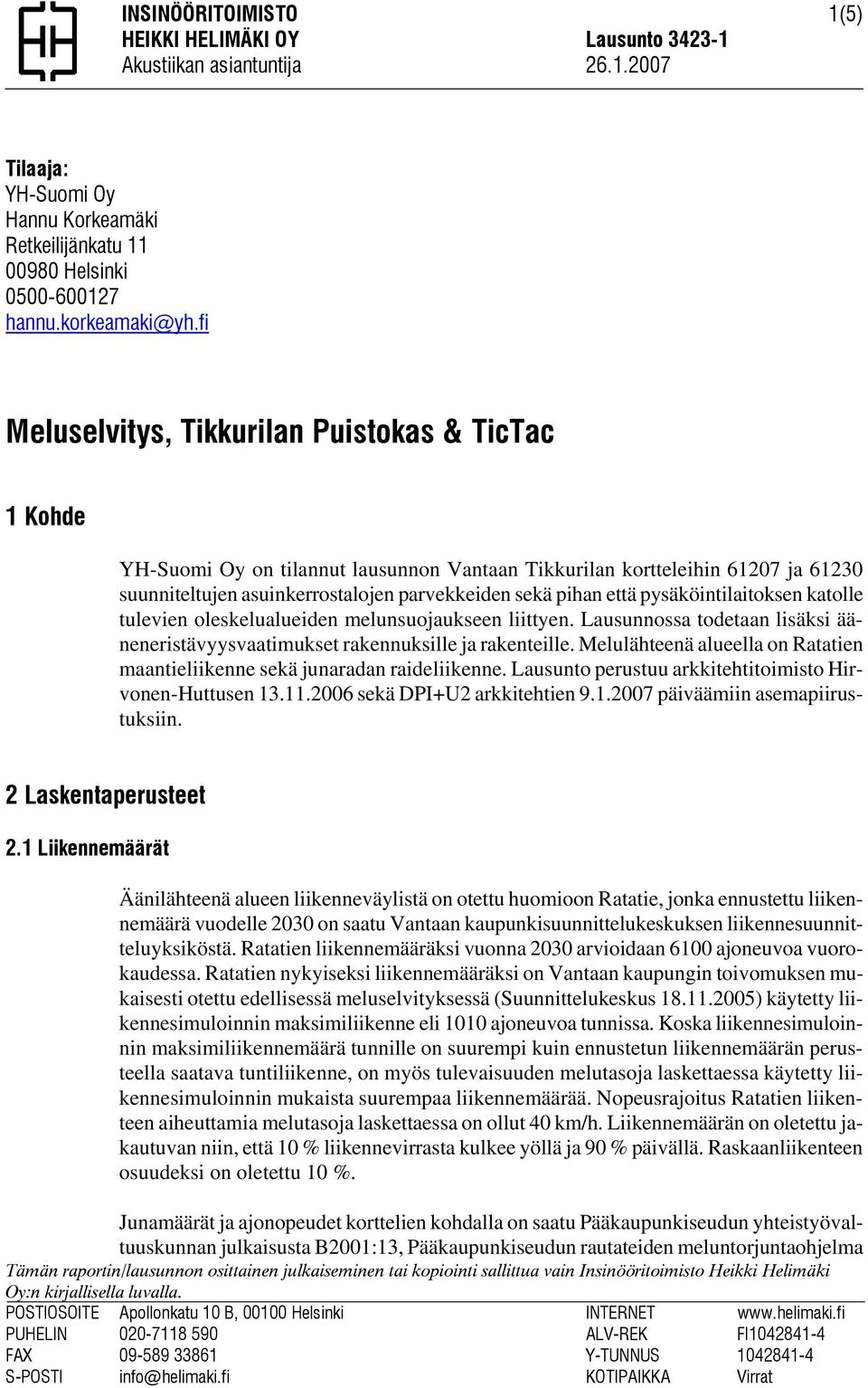 pysäköintilaitoksen katolle tulevien oleskelualueiden melunsuojaukseen liittyen. Lausunnossa todetaan lisäksi ääneneristävyysvaatimukset rakennuksille ja rakenteille.