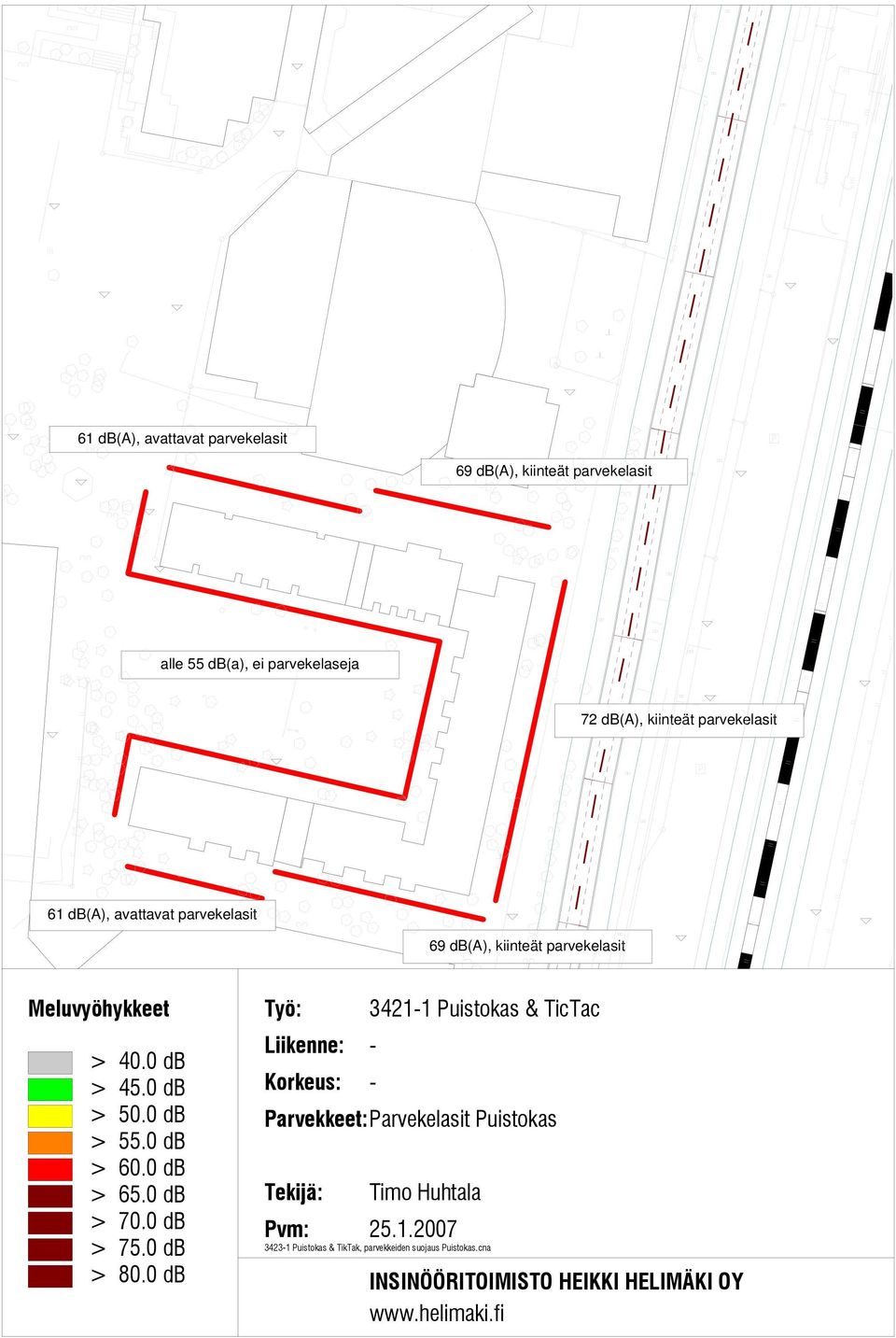 parvekelasit 69 db(a), kiinteät parvekelasit Meluvyöhykkeet Liikenne: - -
