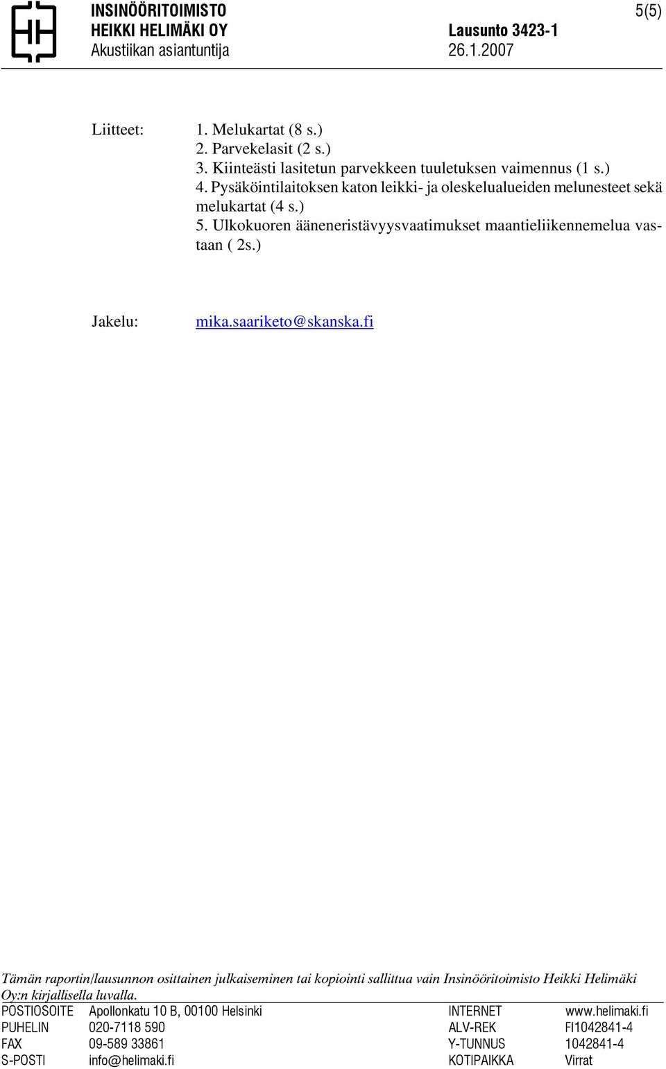 Ulkokuoren ääneneristävyysvaatimukset maantieliikennemelua vastaan ( 2s.) Jakelu: mika.saariketo@skanska.