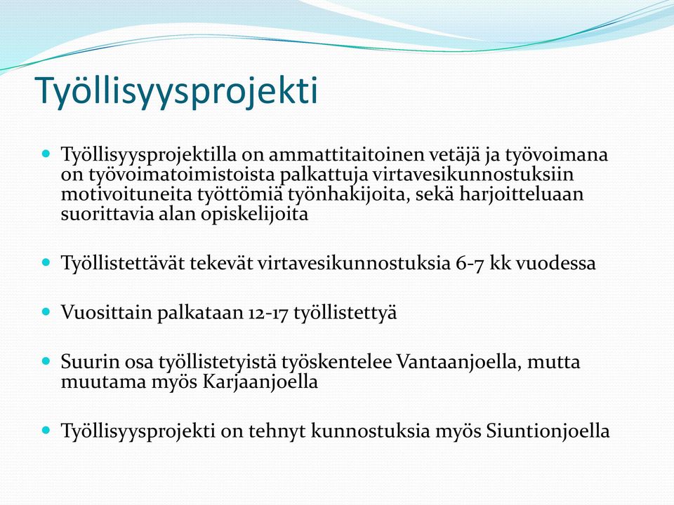 Työllistettävät tekevät virtavesikunnostuksia 6-7 kk vuodessa Vuosittain palkataan 12-17 työllistettyä Suurin osa