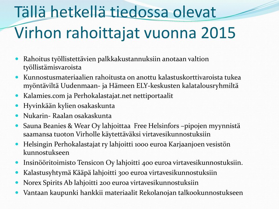 net nettiportaalit Hyvinkään kylien osakaskunta Nukarin- Raalan osakaskunta Sauna Beanies & Wear Oy lahjoittaa Free Helsinfors pipojen myynnistä saamansa tuoton Virholle käytettäväksi