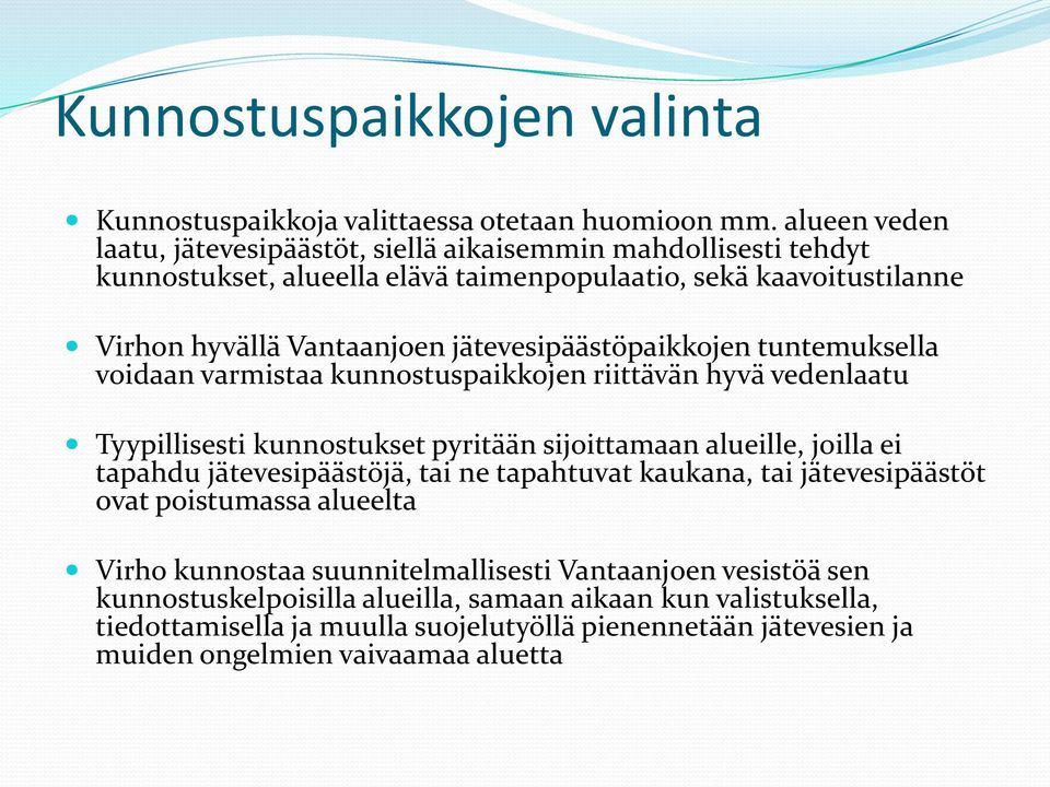 jätevesipäästöpaikkojen tuntemuksella voidaan varmistaa kunnostuspaikkojen riittävän hyvä vedenlaatu Tyypillisesti kunnostukset pyritään sijoittamaan alueille, joilla ei tapahdu