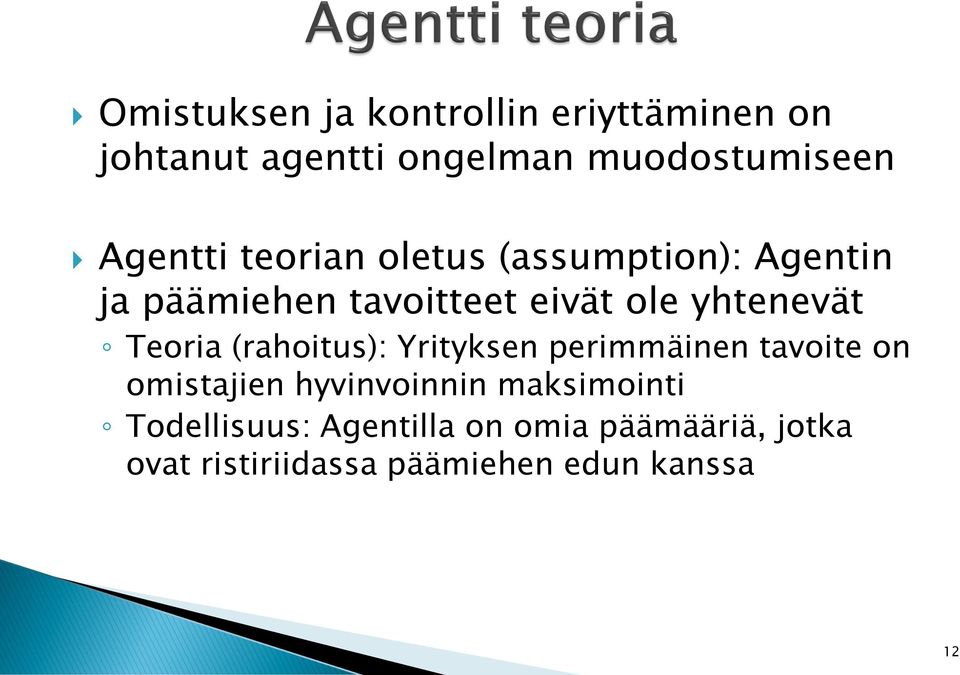 yhtenevät Teoria (rahoitus): Yrityksen perimmäinen tavoite on omistajien hyvinvoinnin