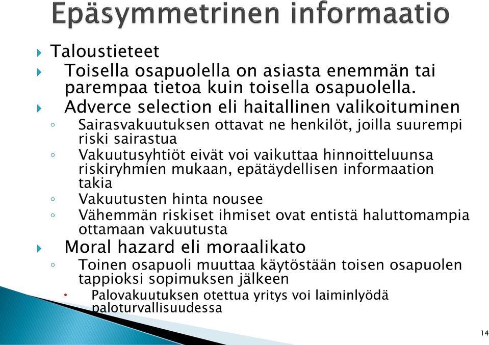 vaikuttaa hinnoitteluunsa riskiryhmien mukaan, epätäydellisen informaation takia Vakuutusten hinta nousee Vähemmän riskiset ihmiset ovat entistä