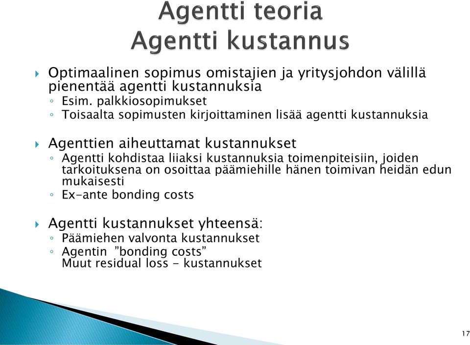 Agentti kohdistaa liiaksi kustannuksia toimenpiteisiin, joiden tarkoituksena on osoittaa päämiehille hänen toimivan heidän