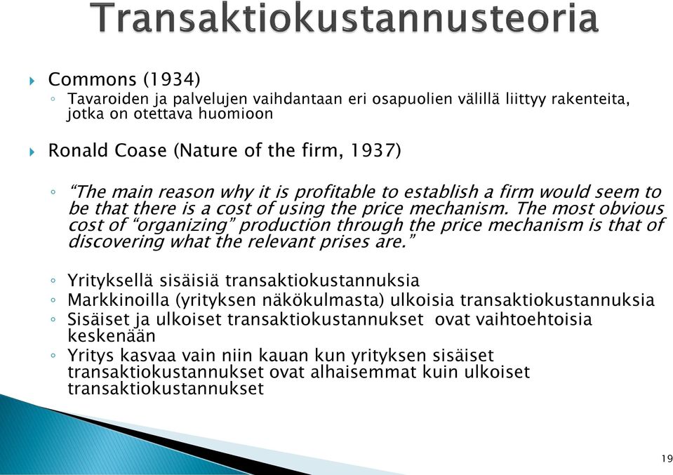 The most obvious cost of organizing production through the price mechanism is that of discovering what the relevant prises are.