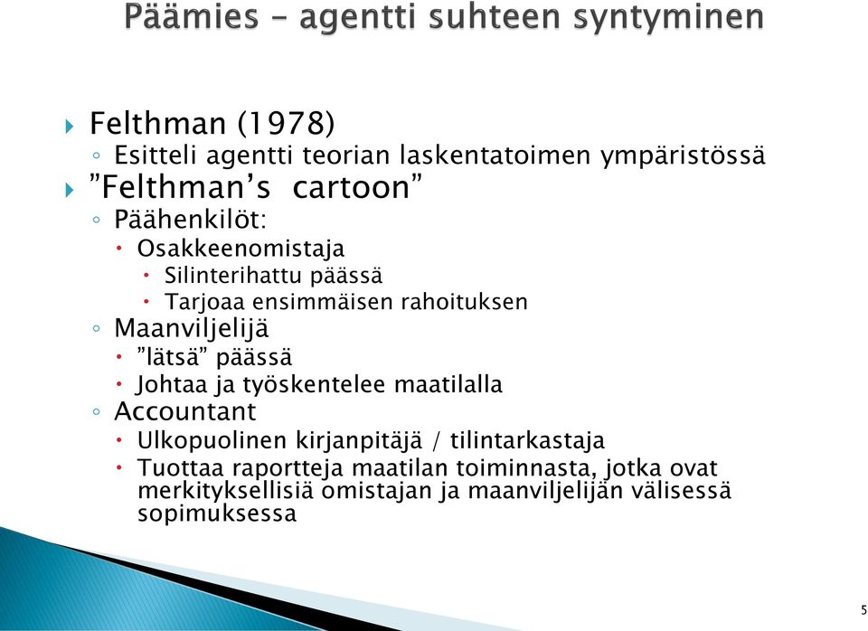 Johtaa ja työskentelee maatilalla Accountant Ulkopuolinen kirjanpitäjä / tilintarkastaja Tuottaa