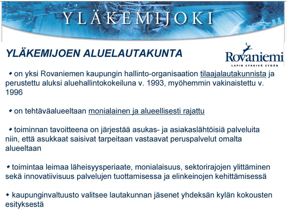 1996 on tehtäväalueeltaan monialainen ja alueellisesti rajattu toiminnan tavoitteena on järjestää asukas ja asiakaslähtöisiä palveluita niin, että asukkaat
