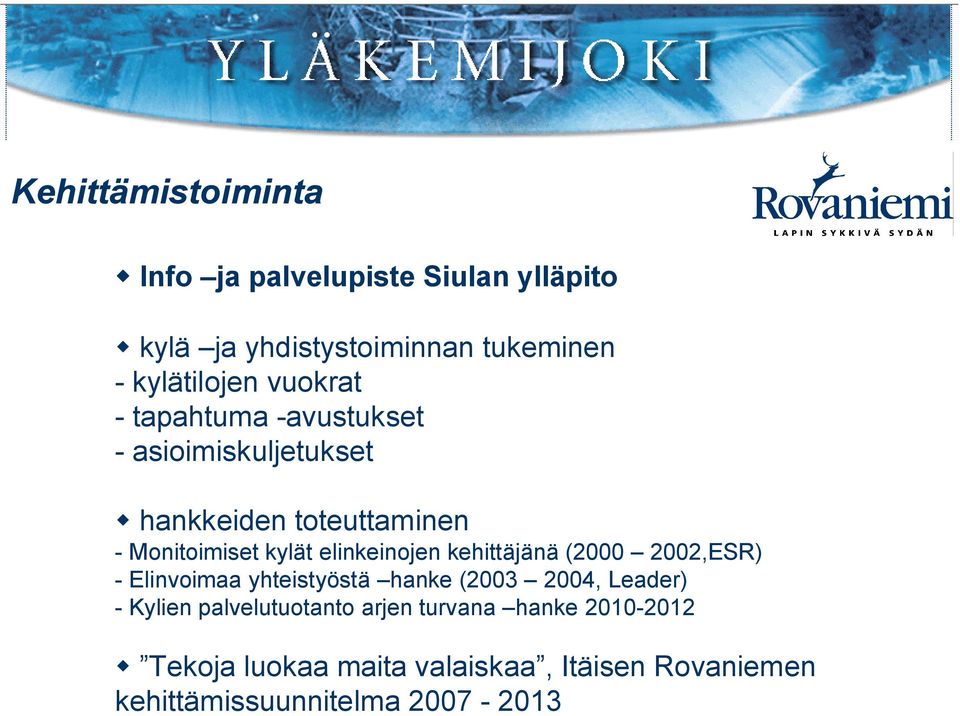kehittäjänä (2000 2002,ESR) Elinvoimaa yhteistyöstä hanke (2003 2004, Leader) Kylien palvelutuotanto