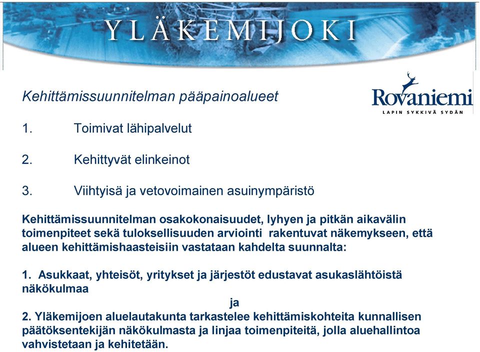 arviointi rakentuvat näkemykseen, että alueen kehittämishaasteisiin vastataan kahdelta suunnalta: 1.