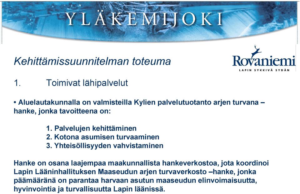 Palvelujen kehittäminen 2. Kotona asumisen turvaaminen 3.