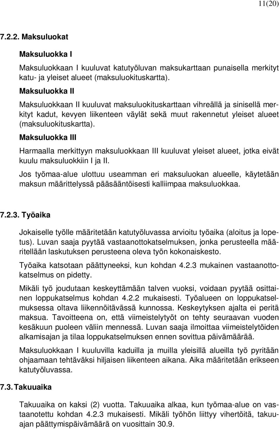 Maksuluokka III Harmaalla merkittyyn maksuluokkaan III kuuluvat yleiset alueet, jotka eivät kuulu maksuluokkiin I ja II.